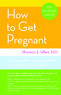 How to Get Pregnant, by Shelman J. Silber, M.D.