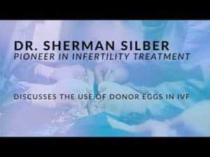 Dr  Silber discusses IVF & Donor Eggs