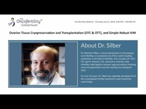 Oncofertility Webinar by Dr. Sherman Silber: OTC, OTT & Robust IVM.